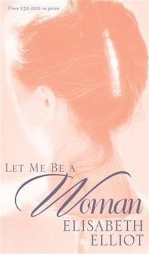 Let Me Be A Woman - E. Elliot (paperback)