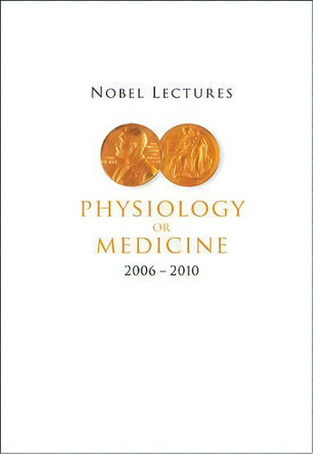 Nobel Lectures In Physiology Or Medicine (2006-2010), De Goran K. Hansson. Editorial World Scientific Publishing, Tapa Dura En Inglés