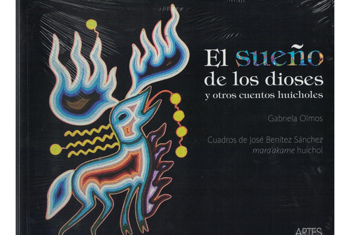 Sueño De Los Dioses Y Otros Cuentos Huicholes(r ): Y Otros Cuentos Huicholes, De Gabriela Olmos., Vol. 1. Editorial Artes De México, Tapa Pasta Blanda, Edición 1 En Español