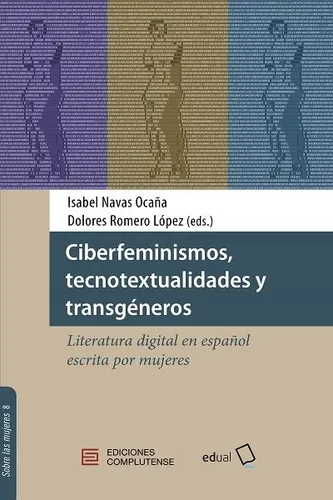 Ciberfeminismos Tecnotextualidades Y Transgeneros: Literatura Digital En Español Escrita Por Mujeres, De Aa.vv.., Vol. 1. Editorial Editorial Universidad De Almeria, Tapa Blanda En Español