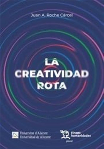 La Creatividad Rota, De Roche Cárcel, Juan Antonio. 962, Vol. 1. Editorial Tirant Humanidades, Tapa Blanda, Edición 1 En Castellano, 2025