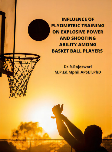 Influence Of Plyometric Training On Explosive Power And Shooting Ability Among Basket Ball Players, De R, Rajeswari. Editorial Lulu Pr, Tapa Dura En Inglés