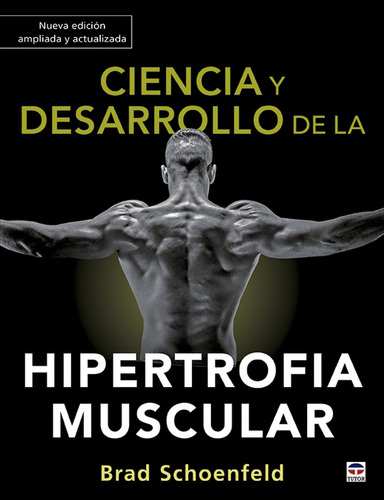 Ciencia Y Desarrollo De La Hipertrofia Muscular. Nueva Edici