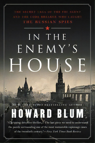 In The Enemy's House : The Secret Saga Of The Fbi Agent And The Code Breaker Who Caught The Russi..., De Howard Blum. Editorial Harper Perennial, Tapa Blanda En Inglés