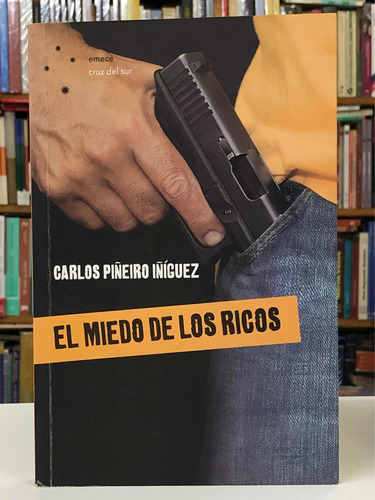 El Miedo De Los Ricos - Carlos Piñeiro Iñíguez - Emecé