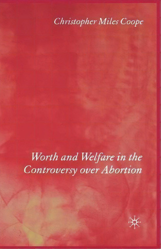 Worth And Welfare In The Controversy Over Abortion, De C. Coope. Editorial Palgrave Macmillan, Tapa Blanda En Inglés