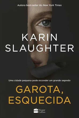 Garota, Esquecida - 1ªed.(2022), De Karin Slaughter. Editora Harper Collins (br), Capa Mole, Edição 1 Em Português, 2022