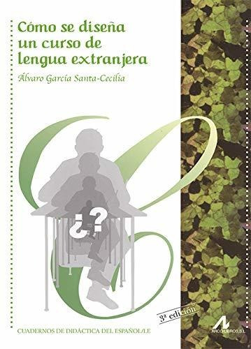 Como Se Diseña Un Curso De Lengua Extranjera (cuadernos De D