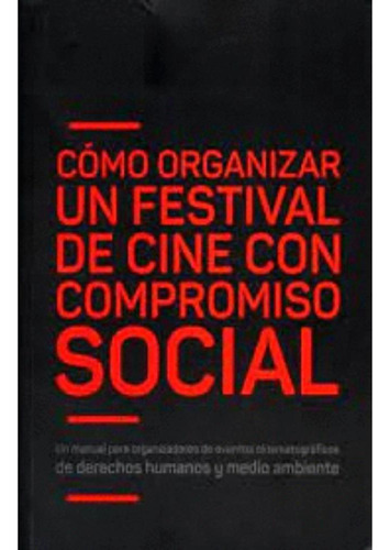Libro.- Cómo Organizar Un Festival De Cine Con Compromiso So