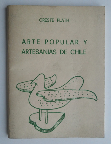 Oreste Plath. Arte Popular Y Artesanias De Chile