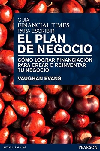 Guía Financial Times Para Escribir El Plan De Negocio: Cómo 