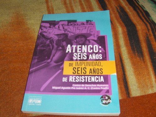 Atenco 6 Años De Impunidad 6 Años De Resitencia 