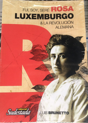 Rosa Luxemburgo, Fui, Soy Y Seré. Ed. Sudestada