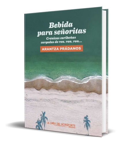 Bebida Para Señoritas, De Arantza Prádanos. Editorial La Linea Del Horizonte Ediciones, Tapa Blanda En Español, 2021