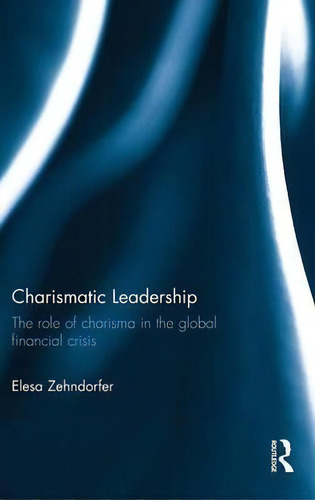 Charismatic Leadership, De Elesa Zehndorfer. Editorial Taylor Francis Ltd, Tapa Dura En Inglés