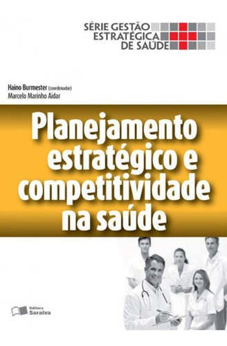 Planejamento Estratégico E Competitividade Na Saúde - Vol.