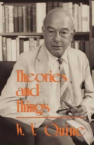 Theories And Things, De W. V. Quine. Editorial Harvard University Press, Tapa Blanda En Inglés