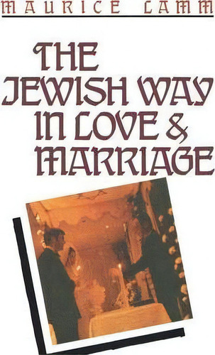 The Jewish Way In Love & Marriage, De Rabbi Maurice Lamm. Editorial Jonathan David Co., Inc, Tapa Blanda En Inglés