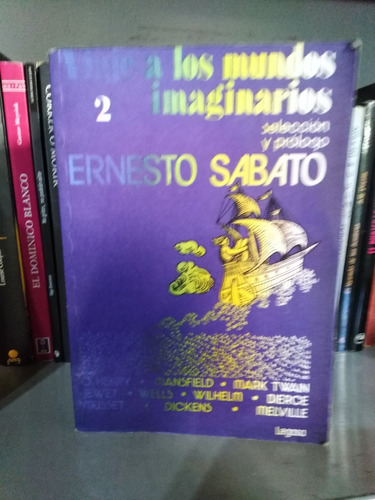 Viaje A Los Mundos Imaginarios Volumen Ii - Ernesto Sábato 