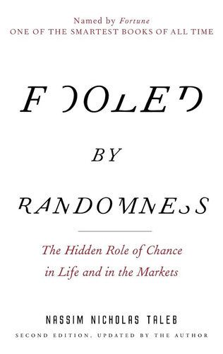 Fooled By Randomness: The Hidden Role Of Chance In Life And 