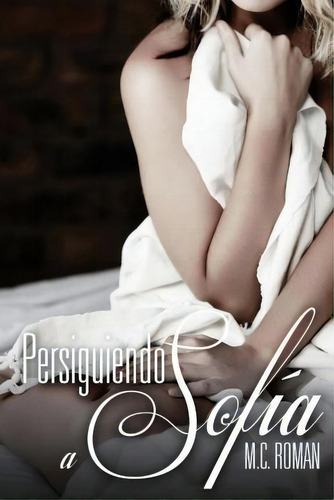 Persiguiendo A Sof A, De M C Roman., Vol. 1. Editorial Createspace Independent Publishing Platform, Tapa Blanda En Español
