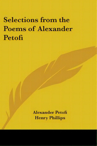 Selections From The Poems Of Alexander Petofi, De Petofi, Alexander. Editorial Kessinger Pub Llc, Tapa Blanda En Inglés