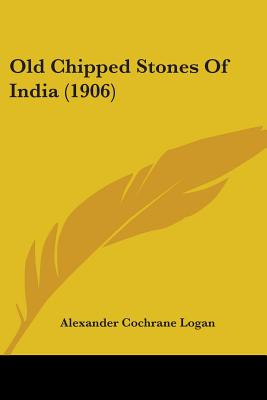 Libro Old Chipped Stones Of India (1906) - Logan, Alexand...