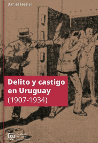 Delito Y Castigo En Uruguay 1907 - 1934, De Daniel Fessler. Editorial Fundación De Cultura Universitaria, Tapa Blanda En Español