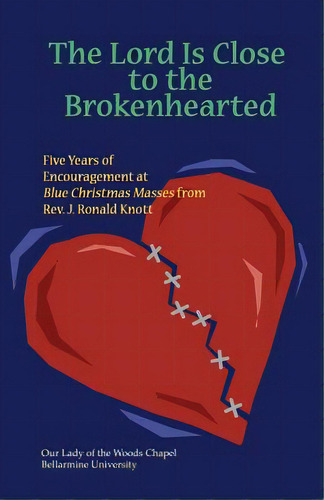 The Lord Is Close To The Brokenhearted: Five Years Of Encouragement At Blue Christmas Masses, De Knott, J. Ronald. Editorial Lightning Source Inc, Tapa Blanda En Inglés