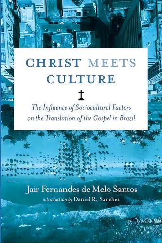 Christ Meets Culture, De Jair Fernandes De Melo Santos. Editorial Wipf & Stock Publishers, Tapa Blanda En Inglés