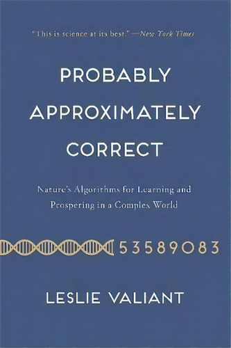 Probably Approximately Correct : Nature's Algorithms For Learning And Prospering In A Complex World, De Leslie Valiant. Editorial Ingram Publisher Services Us, Tapa Blanda En Inglés