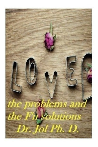 Love The Problems And The F'n Solutions - Dr. Jol  Ph.d.