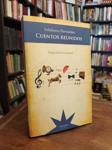 Cuentos Reunidos - Felisberto Hernández