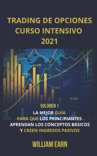 Libro: Trading De Opciones Curso Intensivo 2021 Volúmen 1: L