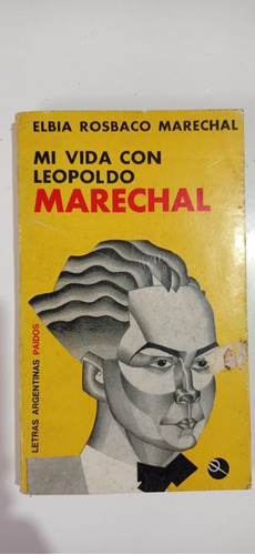 Mi Vida Con Leopoldo Marechal 1ra Edicio 1973 Rosbaco Paidos