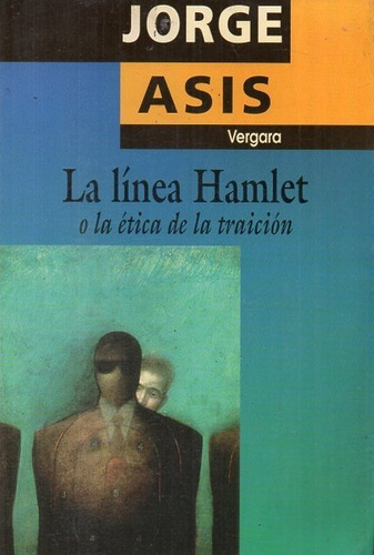 Jorge Asis - La Linea Hamlet O La Etica De La Traicion