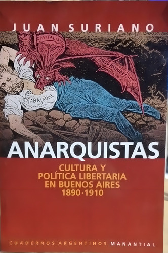 Anarquistas: Cultura Y Política Libertaria En Buenos Aires 1890-1910, De Suriano Juan Editorial Manantial Tapa Blanda Edición 1 En Español 2021