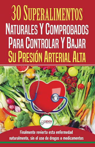 Libro: Presión Sanguínea: 30 Superalimentos Naturales Y Comp