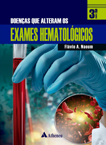 Doenças que Alteram os Exames Hematológicos, de Naoum, Flávio Augusto. Editora Atheneu Ltda, capa dura em português, 2021