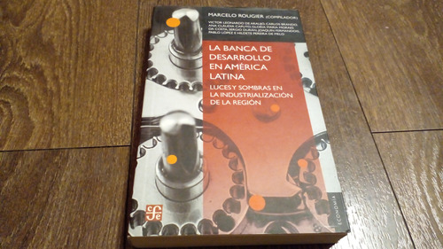 Marcelo Rougier. La Banca De Desarrollo En América Latina