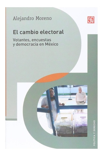 El Cambio Electoral. Votantes; Encuestas Y Democracia En Méx