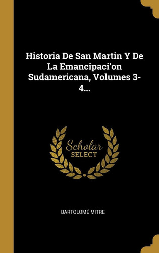 Libro Historia De San Martin Y De La Emancipaci'on Suda Lhs5