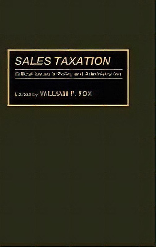 Sales Taxation : Critical Issues In Policy And Administration, De William F. Fox. Editorial Abc-clio, Tapa Dura En Inglés