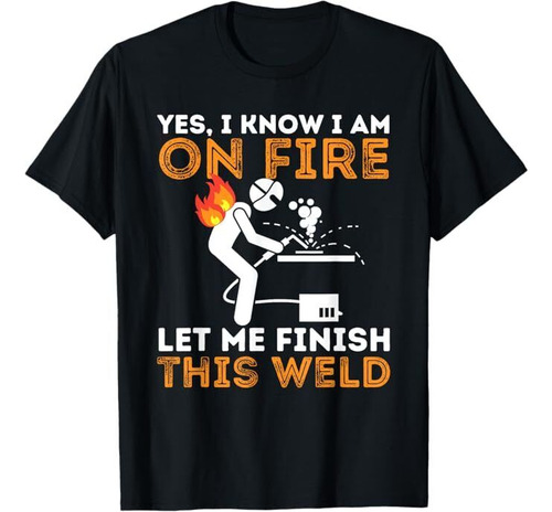 Remera Yes I Know I Am On Fire De Soldador Y Soldadura Para