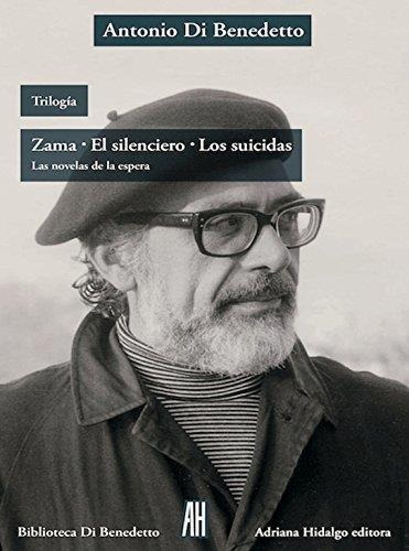 Trilogia - Zama / El Silenciero/ Los Suicidas - Di Benedetto