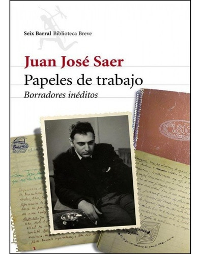 Papeles De Trabajo 1 - Juan Jose Saer - Seix Barral - Libro