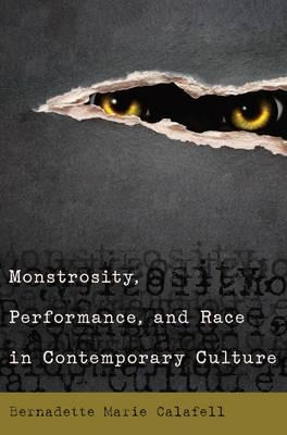Monstrosity, Performance, And Race In Contemporary Cultur...