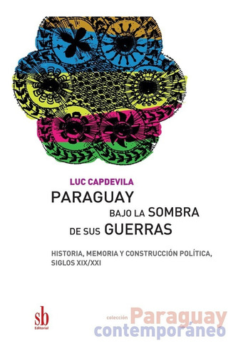 Paraguay Bajo La Sombra De Sus Guerras, De Luc Capdevila