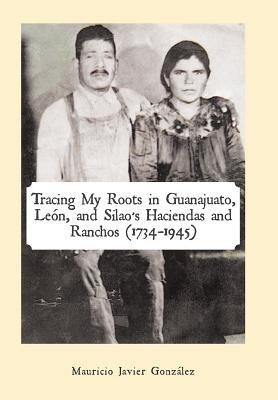 Libro Tracing My Roots In Guanajuato, Leã³n, And Silao's ...