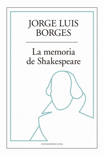 La Memoria De Shakespeare. Jorge Luis Borges. Sudamericana